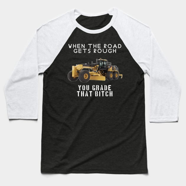 rough road grade that shit Baseball T-Shirt by goondickdesign